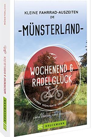 Fahrradführer – Wochenend und Radelglück. Kleine Fahrrad-Auszeiten im Münsterland: Touren, Highlights, Übernachtungstipps